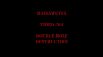 RaisaWetsX.com Video 64 Double Hole Destruction