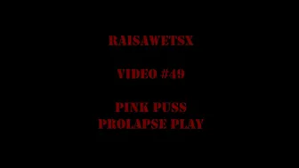 RaisaWetsX.com Video 49 Pink Puss Prolapse Play