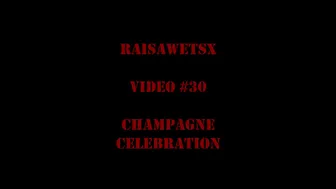RaisaWetsX.com Video 30 Champagne Celebration