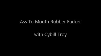 CYBILLTROY _Ass to Mouth Rubber Fucker