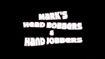 MARKS HEAD BOBBERS AND HAND JOBBERS _ Jerks Me &_40