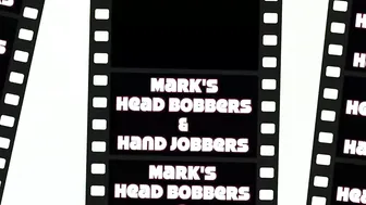 MARKS HEAD BOBBERS AND HAND JOBBERS _ Blowjob Sandwich &_40