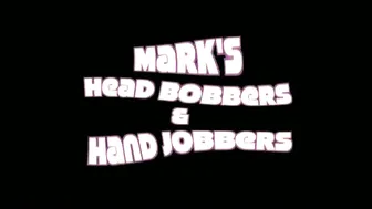 MARKS HEAD BOBBERS AND HAND JOBBERS _ Alex Jacks Me &_40