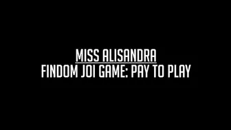 miss alisandra pay to play findom joi game 720p