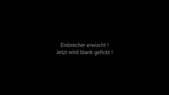 Ramona-Deluxe - Einbrecher erwischt - Jetzt wid blank gefickt