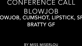 MissMiserlou Conference_Call_Blowjob brat,_cumshot ManyVids